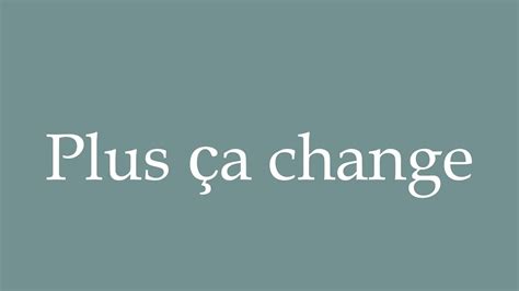 how to pronounce plus|pronounce plus ca change.